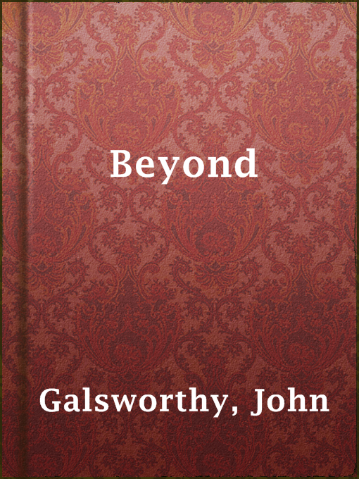 Title details for Beyond by John Galsworthy - Available